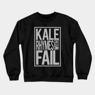 Kale Rhymes With Fail Crewneck Sweatshirt